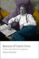 Rooms of One’s Own: 50 Places That Made Literary History