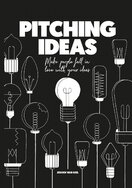 Pitching Ideas: Make People Fall in Love with your Ideas