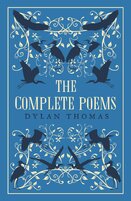 Dylan Thomas: The Complete Poems