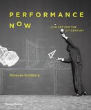 Performance Now: Live Art for the Twenty–First Century