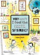 Why Can’t I Feel the Earth Spinning?: And other vital questions about science