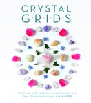 Crystal Grids: The Power of Crystals and Sacred Geometry to Heal, Protect, and Inspire