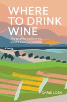 Where to Drink Wine: The essential guide to the world's must–visit wineries