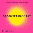 30,000 Years of Art: The Story of Human Creativity Across Time & Space (Mini Format)