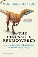 The Dinosaurs Rediscovered: How a Scientific Revolution is Rewriting History