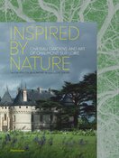 Inspired by Nature: Château, Gardens, and Art of Chaumont–sur–Loire