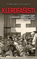 Klérofašisti: Slovenskí kňazi a pokušenie radikálnej politiky (1935–1945)
