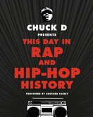 Chuck D Presents This Day in Rap and Hip–Hop History