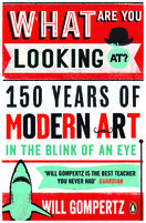 What Are You Looking At? 150 Years of Modern Art in the Blink of an Eye