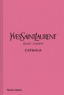 Yves Saint Laurent Catwalk: The Complete Haute Couture Collections 1962–2002