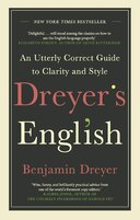 Dreyer’s English: An Utterly Correct Guide to Clarity and Style: The UK Edition