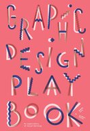 Graphic Design Play Book: An Exploration of Visual Thinking