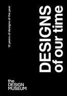 Designs of our Time: 10 Years of Designs of the Year