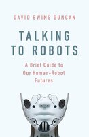 Talking to Robots: A Brief Guide to Our Human–Robot Futures