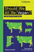 Should We All Be Vegan? A primer for the 21st century (The Big Idea)