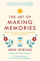 The Art of Making Memories: How to Create and Remember Happy Moments