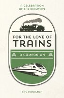 For the Love of Trains: A Celebration of the Railways