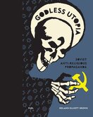 Godless Utopia: Soviet Anti–Religious Propaganda