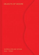 Objects of Desire: Surrealism and Design 1924 – Today