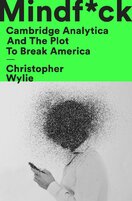 Mindf*ck : Cambridge Analytica and the Plot to Break America