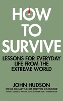 How to Survive : Lessons for Everyday Life from the Extreme World
