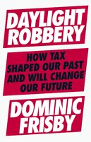 Daylight Robbery: How Tax Shaped Our Past and Will Change Our Future