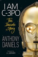 I Am C–3PO: The Inside Story