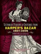 Victorian Fashions and Costumes from Harper's Bazar, 1867–1898