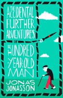 The Accidental Further Adventures of the Hundred–Year–Old Man