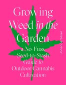 Growing Weed in the Garden: A No–Fuss, Seed–to–Stash Guide to Outdoor Cannabis Cultivation
