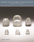 Chess and other Games Pieces from Islamic Lands (The al–Sabah Collection/Dar al–Athar al–Islamiyyah)