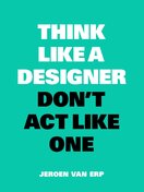 Think like a Designer, Don't Act Like One