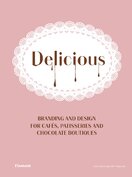 Delicious: Branding and Design for Cafes, Patisseries and Chocolate Boutiques