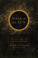 Mask of the Sun – The Science, History and Forgotten Lore of Eclipses