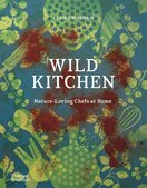 Wild Kitchen: Nature–Loving Chefs at Home