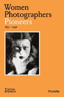 Women Photographers: Pioneers 1851–1936 (Photofile)