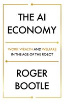 The AI Economy: Work, Wealth and Welfare in the Robot Age