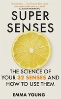 Super Senses : The Science of Your 32 Senses and How to Use Them