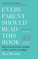 Every Parent Should Read This Book: Eleven lessons for raising a 21st–century teenager