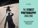 The Street Photography Challenge. 50 Tips, Tricks and Ideas to Reinvent Your Photography