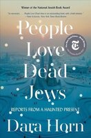 People Love Dead Jews. Reports from a Haunted Present
