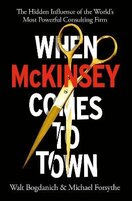 When McKinsey Comes to Town. The Hidden Influence of the World's Most Powerful Consulting Firm
