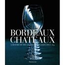 Bordeaux Chateaux: A History of the Grands Crus Classes Since 1855