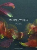 Michael Wesely – Stilleben 2001–2007