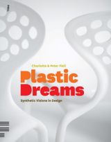 Plastic Dreams: Synthetic Visions in Design