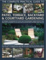 The Complete Practical Guide to Patio, Terrace, Backyard and Courtyard Gardens