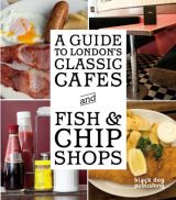 A Guide to London's Classic Cafes and Fish & Chip Shops