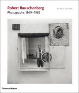 Robert Rauschenberg Photographs 1949 - 1962