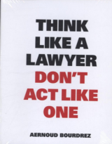 Think Like a Lawyer Don't Act Like One