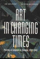 Art in Changing Times: Painting and Sculpture in Slovakia 1890–1949